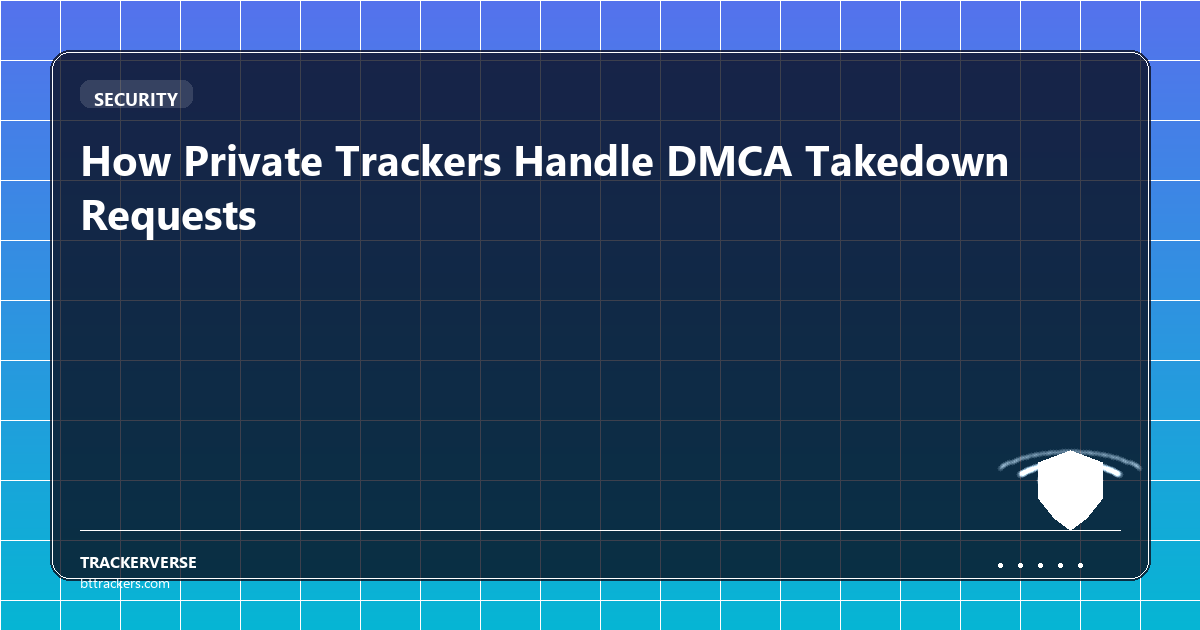 How Private Trackers Handle DMCA Takedown Requests