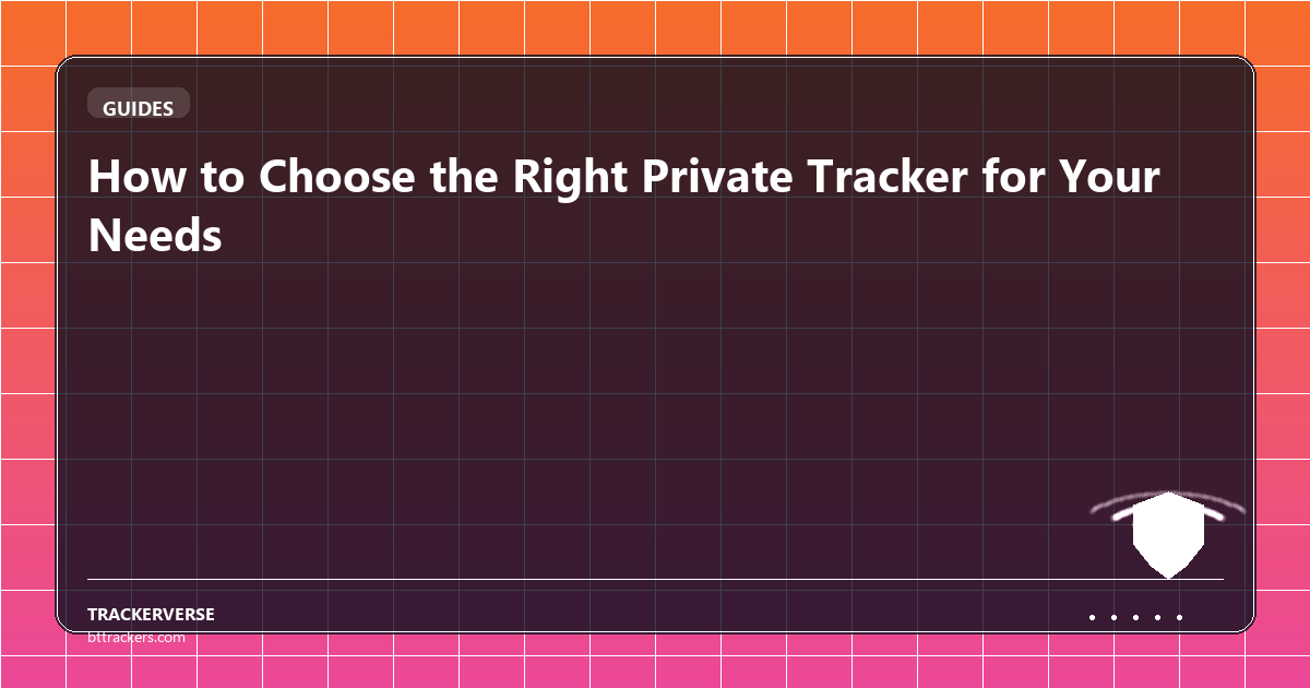 How to Choose the Right Private Tracker for Your Needs