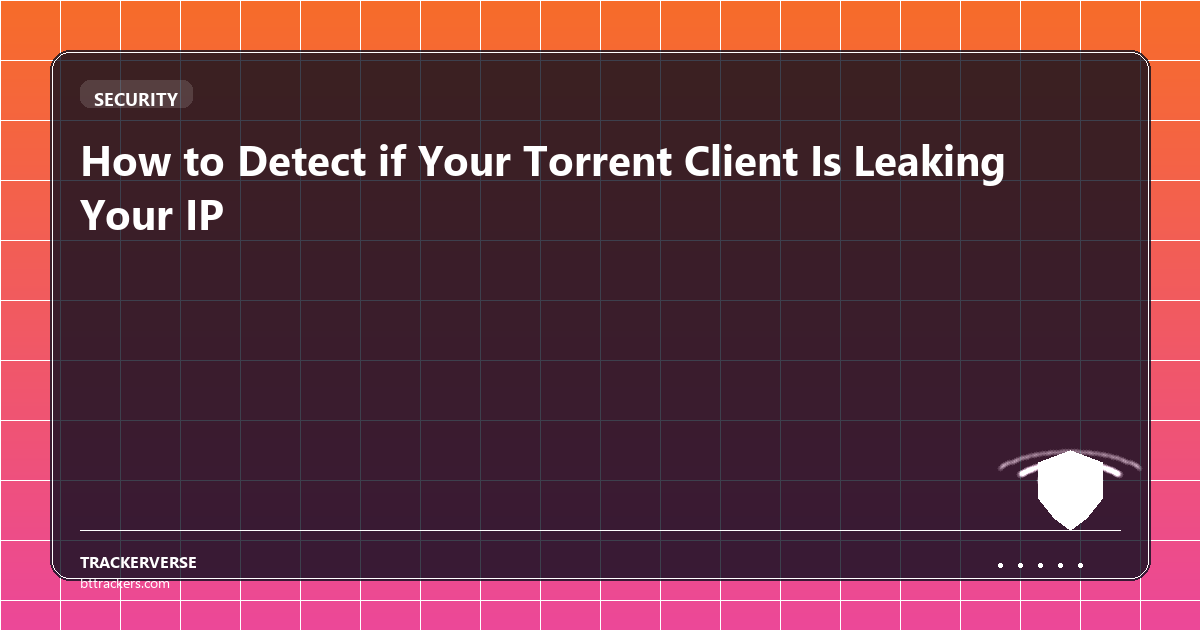 How to Detect if Your Torrent Client Is Leaking Your IP