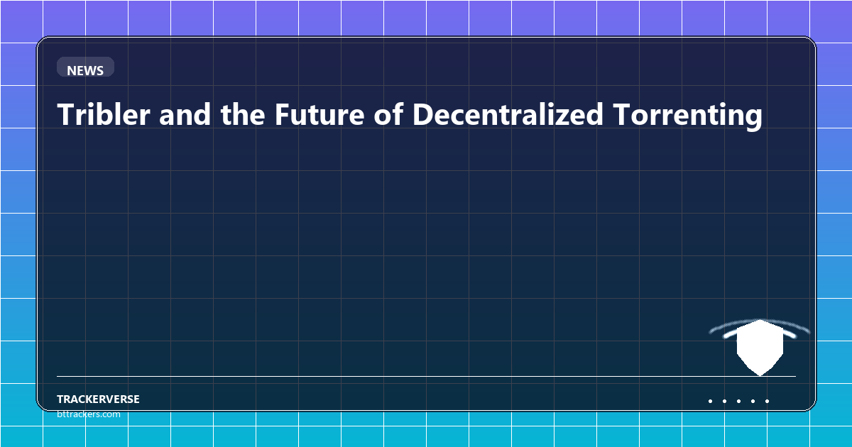 Tribler and the Future of Decentralized Torrenting